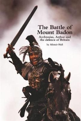 The Battle of Mount Badon, the Legendary Clash Between Britons and Saxons: An Intriguing Glimpse into Early Medieval Britain